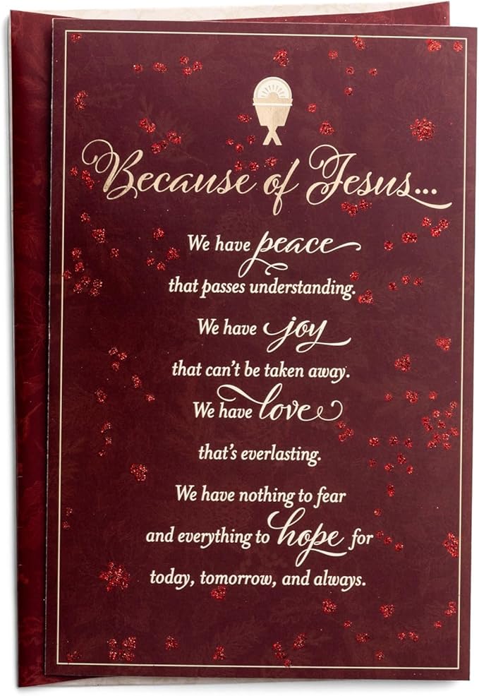 Because of Jesus We Have Peace That Passes Understanding. We Have Joy That Can't be Taken Away. We Have Love That's Everlasting. We Have Nothing to Fear and Everything to Hope for Today, Tomorrow, and Always.- 18 Cards