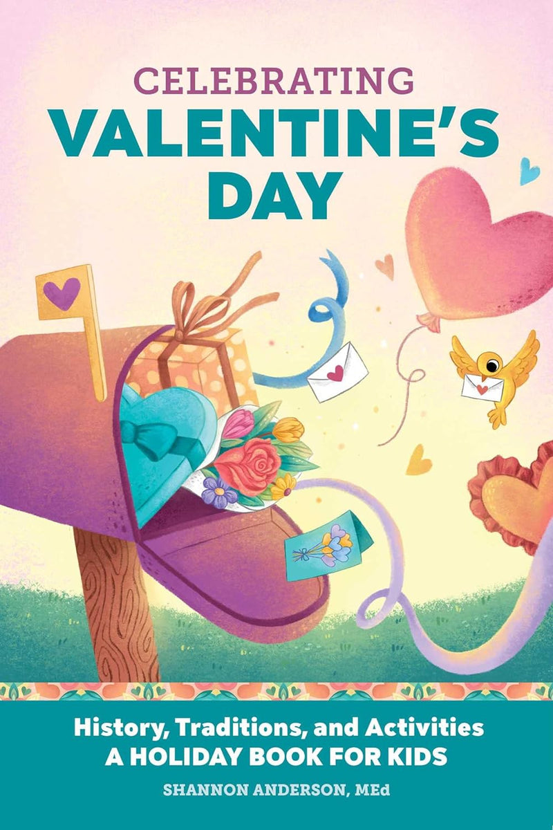 Celebrating Valentine's Day: History, Traditions, and Activities – A Holiday Book for Kids