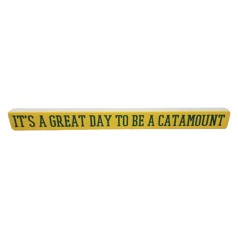 16 inch Shelf Sitter Sign - Great Day To Be A  Catamount Gold /Green