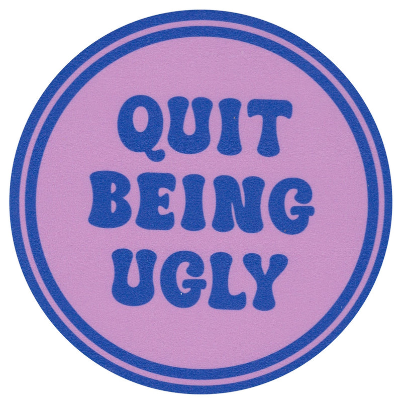 Sip Sip Hooray Coaster -  Quit Being Ugly