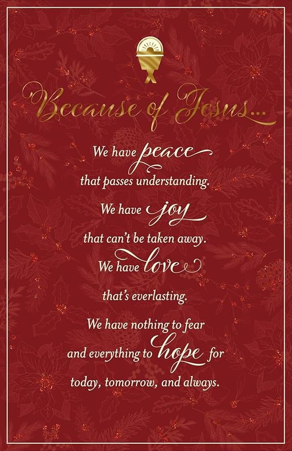 Because of Jesus We Have Peace That Passes Understanding. We Have Joy That Can't be Taken Away. We Have Love That's Everlasting. We Have Nothing to Fear and Everything to Hope for Today, Tomorrow, and Always.- 18 Cards