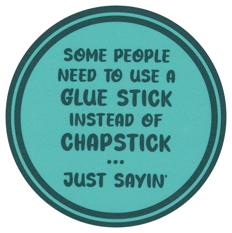 Sip Sip Hooray Coaster -  Some People Need To Use a Glue Stick Instead of Chapstick