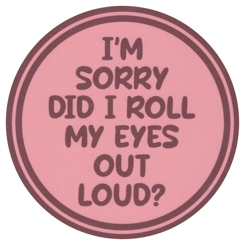 Sip Sip Hooray Coaster -  I'm Sorry - Did I Roll My Eyes Out Loud?