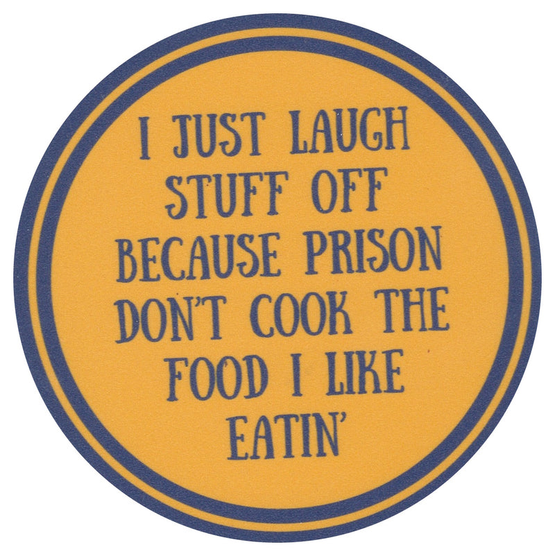 Sip Sip Hooray Coaster -  I Just Laugh Stuff Off  Because Prison Doesn't Cook the Stuff I Like Eatin