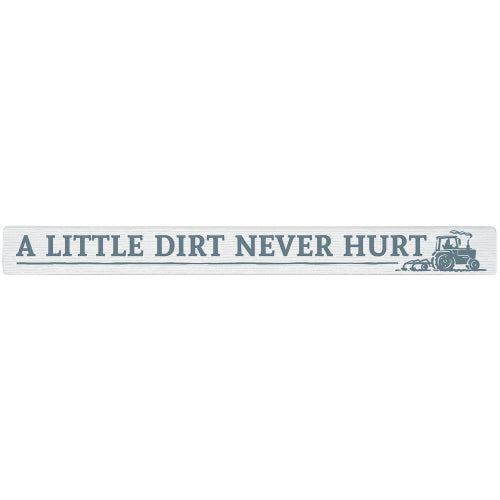 16 inch Shelf Sitter Sign - Dirt Never Hurt