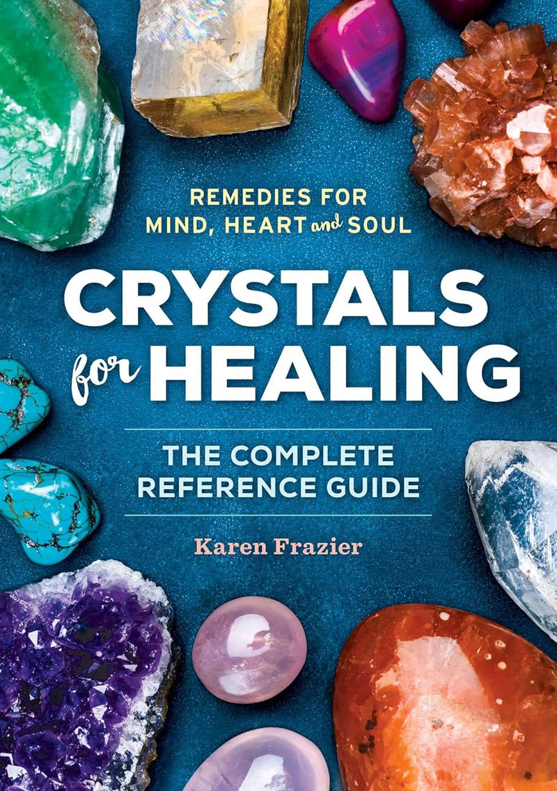 Crystals for Healing: The Complete Reference Guide