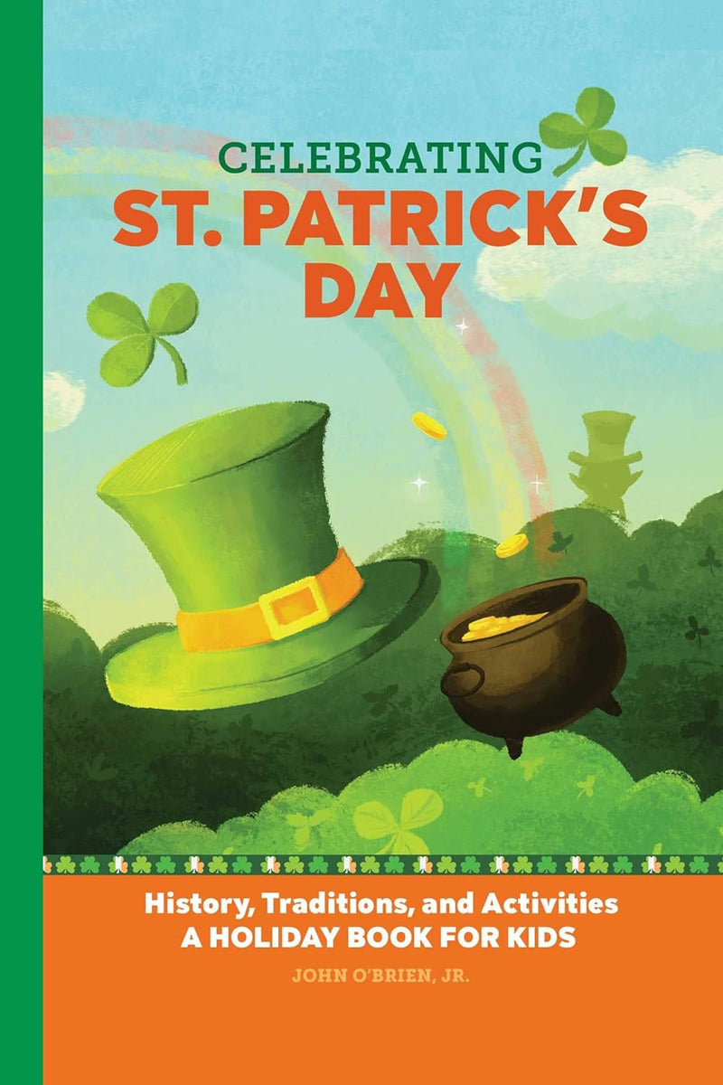 Celebrating St. Patrick's Day: History, Traditions, and Activities – A Holiday Book for Kids