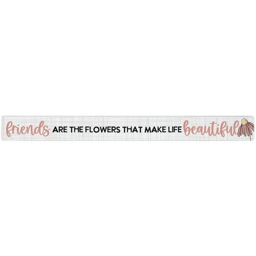 16 inch Shelf Sitter Sign - Friends Are Flowers